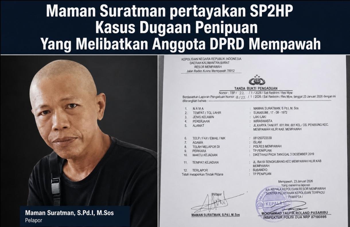 Maman Suratman Pertayakan Kinerja Polres Mempawah di Laporan Kasus Dugaan Penipuan