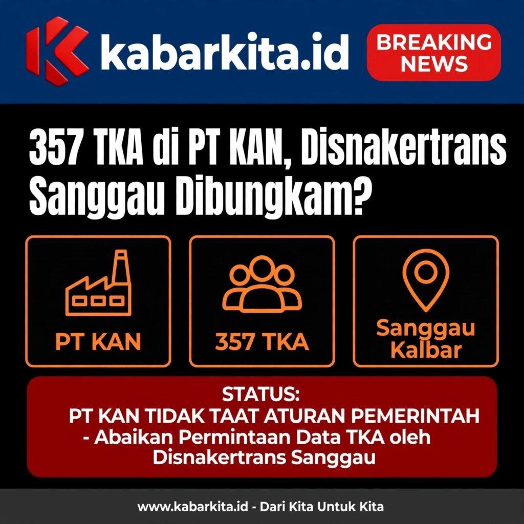 Bungkam Saat Diminta Data TKA Oleh Disnakertrans Sanggau, PT KAN Terancam Sanksi – Imigrasi Catat 357 TKA Ber- ITAS