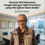 Herman Hofi Munawar: Jangan Bangun Opini Prematur yang Merugikan Bank Kalbar